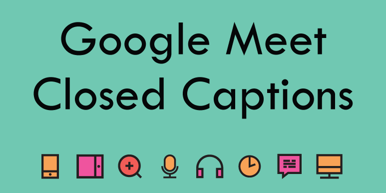 Google Meet G Suite Closed Captions AHEAD